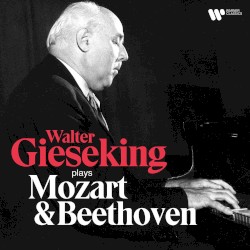 Walter Gieseking Plays Mozart & Beethoven