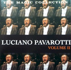 The Magic Collection - Luciano Pavarotti, Volume II