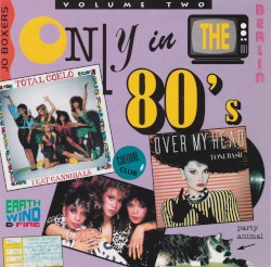 Only in the 80’s, Volume Two