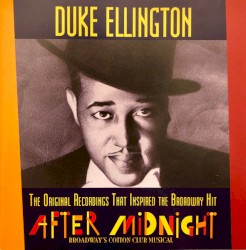Duke Ellington: The Original Recordings That Inspired The Broadway Hit After Midnight Broadway's Cotton Club Musical