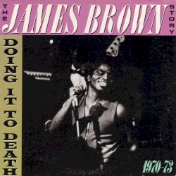 The James Brown Story: Doing It to Death 1970-73