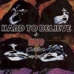 Hard to Believe: A KISS Covers Compilation