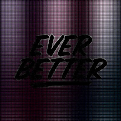 Ever Better