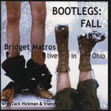 Bootlegs:Fall (Bridget Matros Live in Ohio w/Zack Hickman & friends)