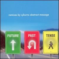 Future Past Tense: Remixes by Q-Burns Abstract Message