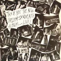 This Is Not the New Dream Syndicate Album… Live!