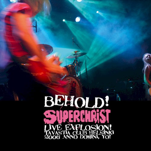 BEHOLD! Superchrist Live Explosion! Live at Tavastia Club, Helsinki Jan 5, 2006
