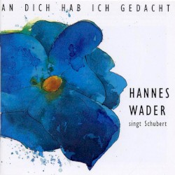 An dich hab ich gedacht: Hannes Wader singt Schubert