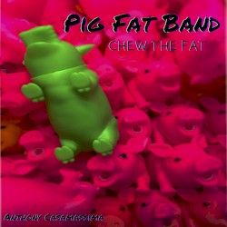 Pig Fat Band - Chew the Fat