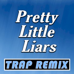 Pretty Little Liars (Trap Remix)