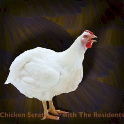 Chicken Scratching With The Residents
