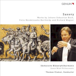 Saxony: Works By Johann Sebastian Bach, Felix Mendelssohn-Bartholdy And Richard Wagner