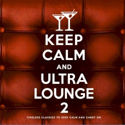 Keep Calm and Ultra Lounge 2