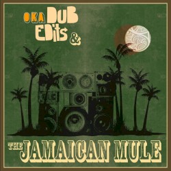 Dub, Edits & The Jamaican Mule