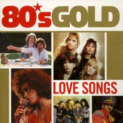 80’s Gold: Love Songs