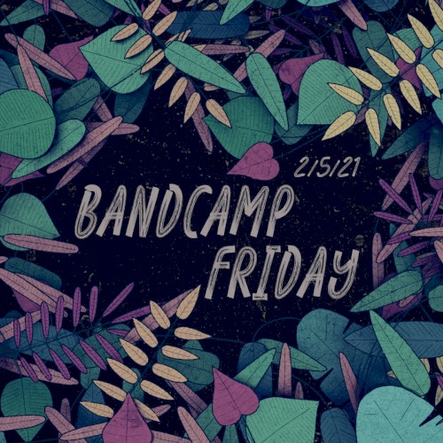 Bandcamp Friday: 2/5/21