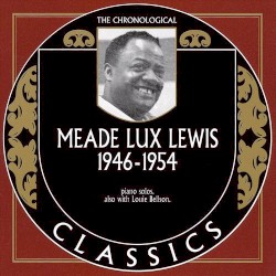 The Chronological Classics: Meade Lux Lewis 1946-1954