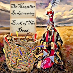 The Mongolian Basketweaving Book of the Dead