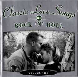 Classic Love Songs of Rock ’n’ Roll · Volume Two