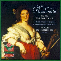 Play this Passionate: Music for solo viol