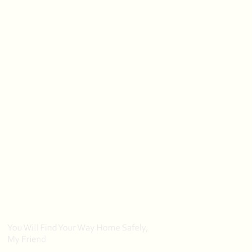 You Will Find Your Way Home Safely