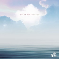 You’ve Got To Dream