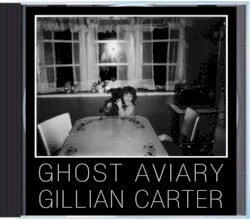 Gillian Carter / Ghost Aviary