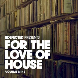 Defected Presents For the Love of House, Volume Nine