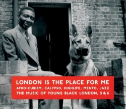 London Is the Place for Me: Afro-Cubism, Calypso, Highlife, Mento, Jazz, the Music of Young Black London, Volume 5 & 6