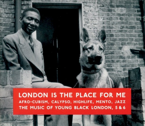 London Is the Place for Me: Afro-Cubism, Calypso, Highlife, Mento, Jazz, the Music of Young Black London, Volume 5 & 6