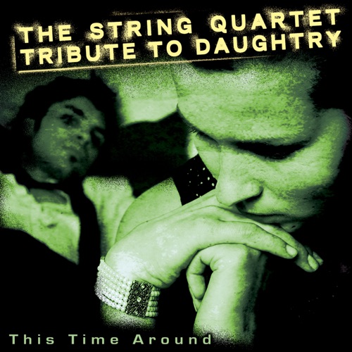 This Time Around: The String Quartet Tribute to Daughtry