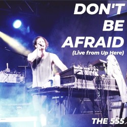Don't Be Afraid (Live From Up Here)
