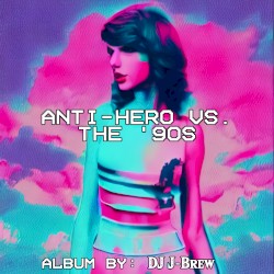 Anti-Hero vs. The '90s (Taylor Swift vs. Various Artists)