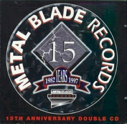 Metal Blade Records: 15th Anniversary Compilation