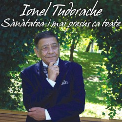 Sanatatea-i mai presus ca toate