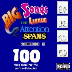 Big Songs for Little Attention Spans, Volume 2: 100 More Tunes for the Swiftly-Distracted