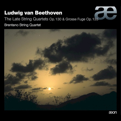 The Late String Quartets Op. 130 & Grosse Fuge Op. 133