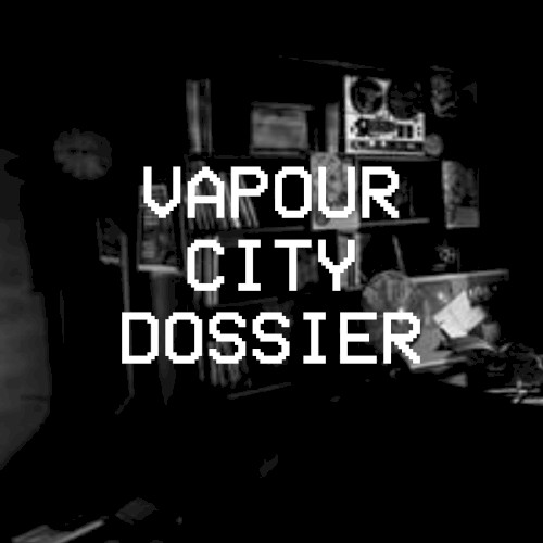 Vapour City Dossier