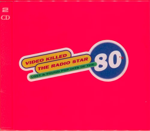 Video Killed the Radio Star. Lost & Found Hits of the 80's