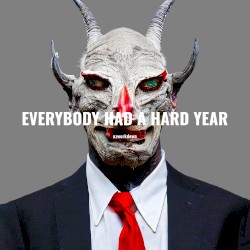 Everybody Had a Hard Year