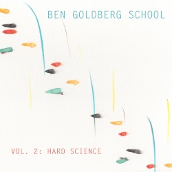 Ben Goldberg School, Vol. 2: Hard Science