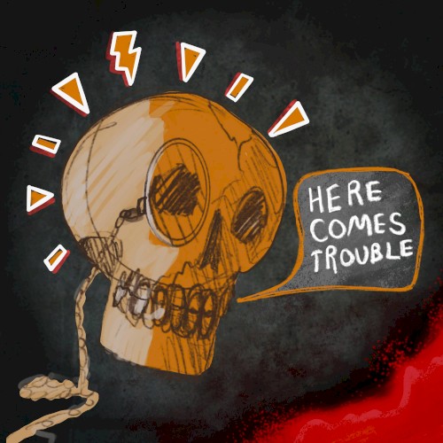 Here Comes Trouble