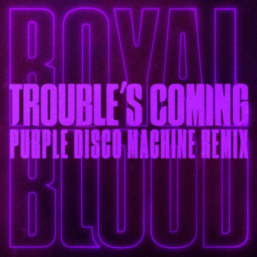 Trouble’s Coming (Purple Disco Machine remix)