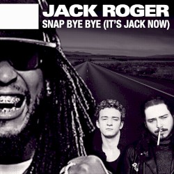 Snap Bye Bye (It’s Jack Now)
