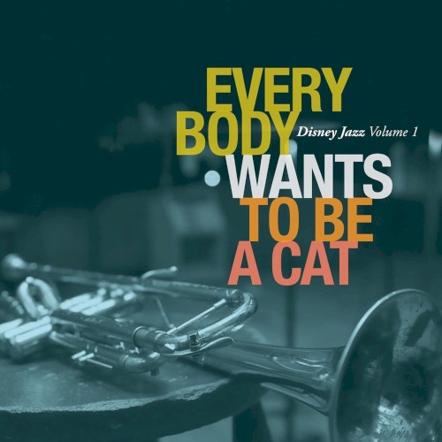 Everybody Wants to Be a Cat: Disney Jazz, Volume 1