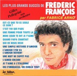 Les Plus Grands Succès De Frédéric François par Fabrice Arno
