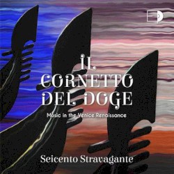 Il Cornetto del Doge: Music in the Venice Renaissance