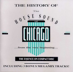 The History of the House Sound of Chicago: The Essence on 3 Compact Discs