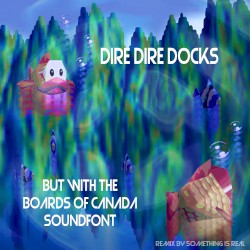Dire Dire Docks but With the Boards of Canada Soundfont