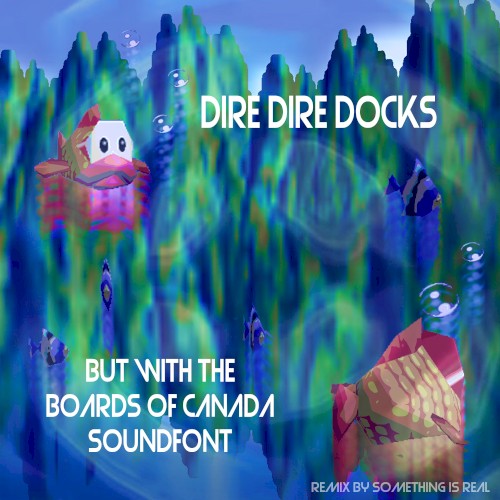 Dire Dire Docks but With the Boards of Canada Soundfont